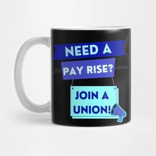 NEED A PAYRISE? JOIN A UNION Mug